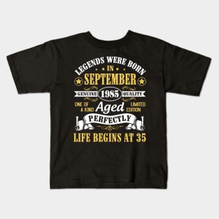 Legends Were Born In September 1985 Genuine Quality Aged Perfectly Life Begins At 35 Years Old Kids T-Shirt